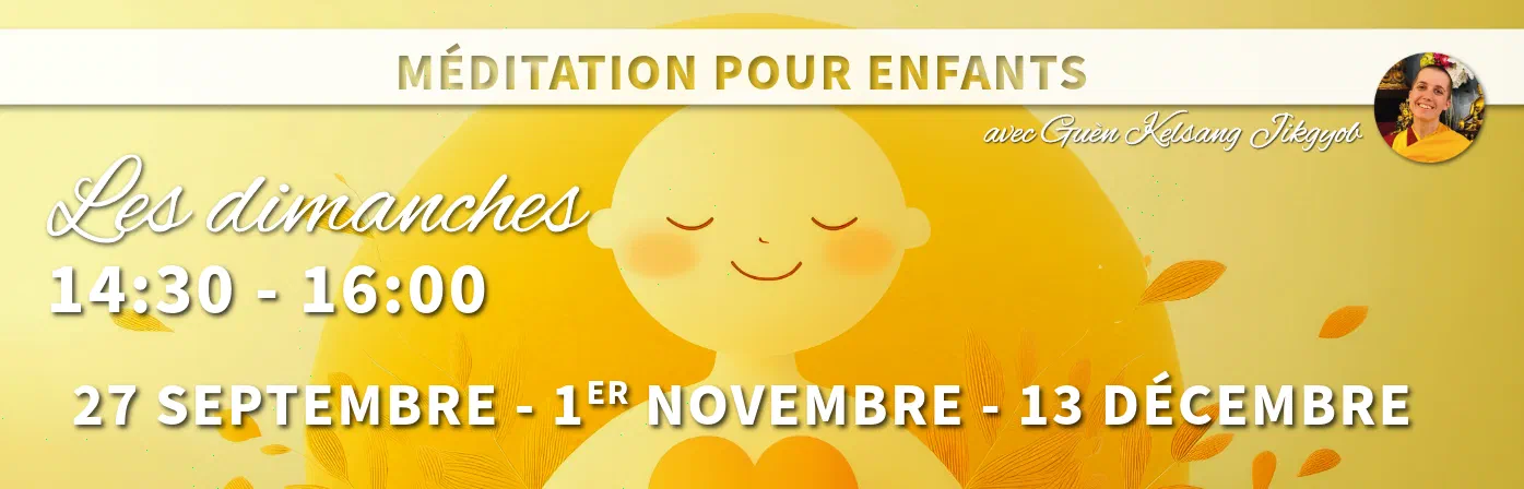 Méditation pour enfants avec Guèn Kelsang Jikgyob, les dimanches de 14h30 à 16h, 27 septembre, 1er novembre et 13 décembre